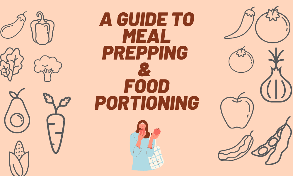 A Guide To Meal Prepping & Food Portioning